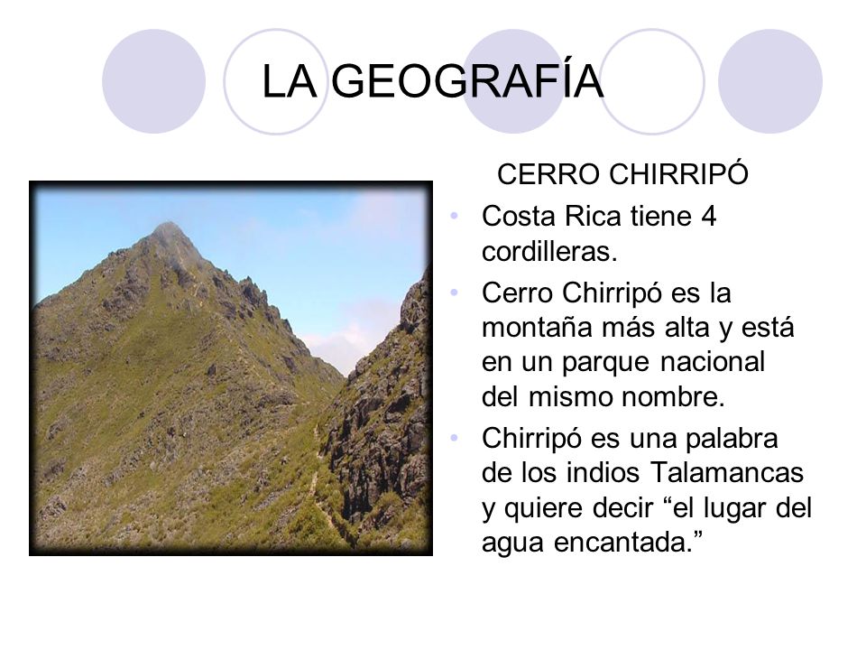 LA GEOGRAFÍA CERRO CHIRRIPÓ Costa Rica tiene 4 cordilleras.