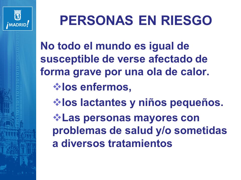 PERSONAS EN RIESGO No todo el mundo es igual de susceptible de verse afectado de forma grave por una ola de calor.