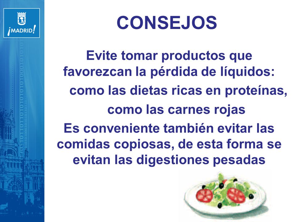 CONSEJOS Evite tomar productos que favorezcan la pérdida de líquidos: