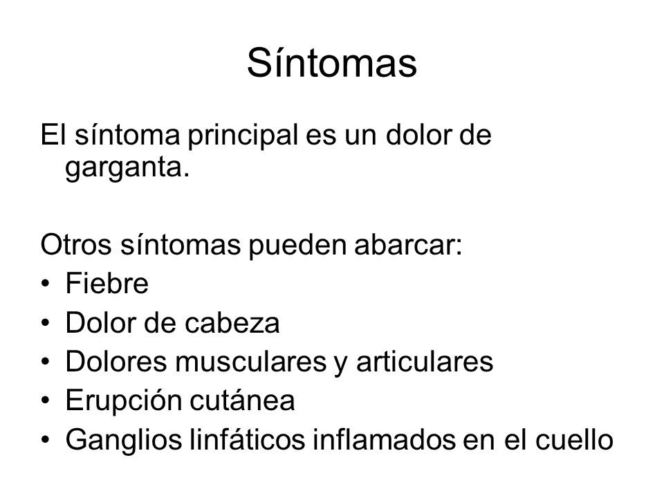 Síntomas El síntoma principal es un dolor de garganta.