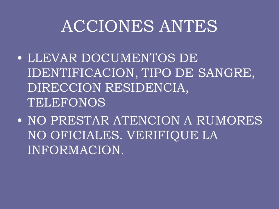 ACCIONES ANTES LLEVAR DOCUMENTOS DE IDENTIFICACION, TIPO DE SANGRE, DIRECCION RESIDENCIA, TELEFONOS.