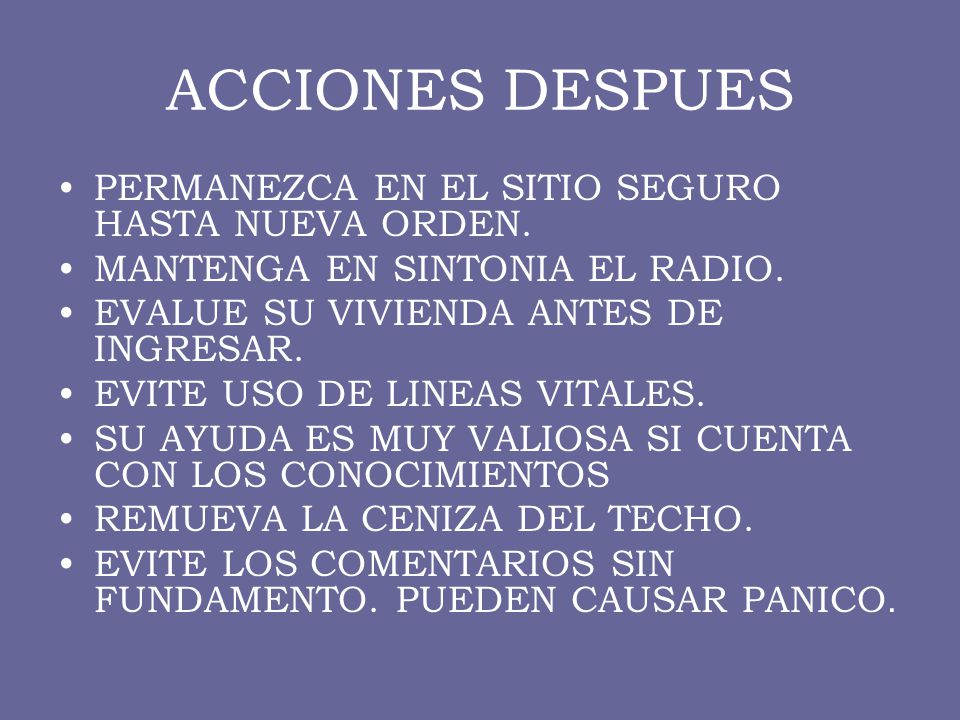 ACCIONES DESPUES PERMANEZCA EN EL SITIO SEGURO HASTA NUEVA ORDEN.