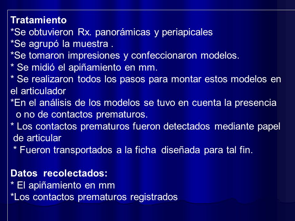 Tratamiento *Se obtuvieron Rx. panorámicas y periapicales. *Se agrupó la muestra . *Se tomaron impresiones y confeccionaron modelos.