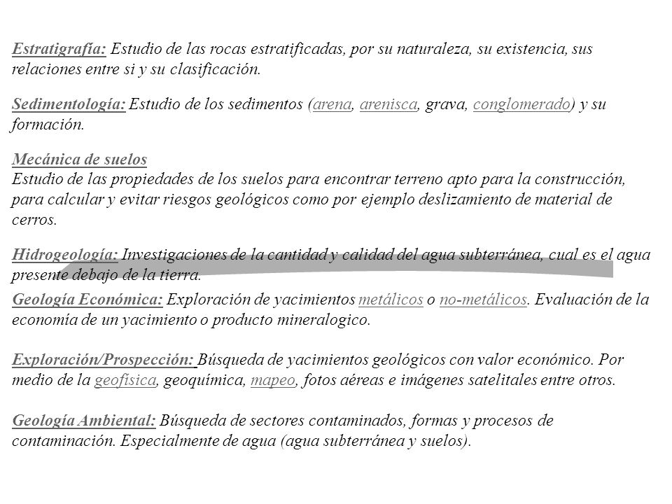 Estratigrafía: Estudio de las rocas estratificadas, por su naturaleza, su existencia, sus relaciones entre si y su clasificación.