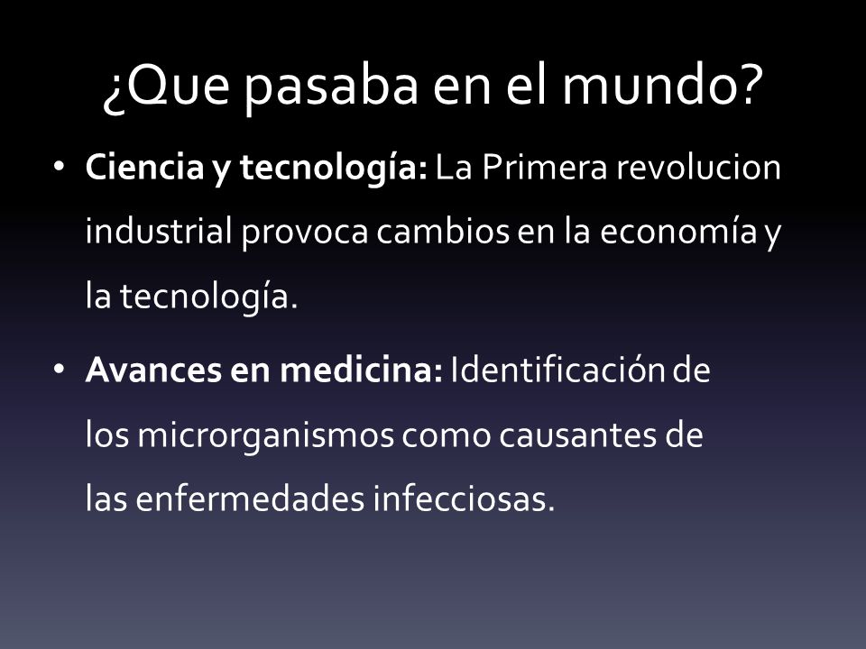 ¿Que pasaba en el mundo Ciencia y tecnología: La Primera revolucion industrial provoca cambios en la economía y la tecnología.