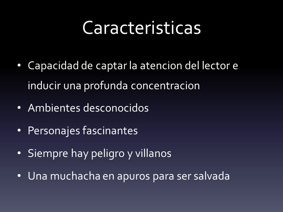 Caracteristicas Capacidad de captar la atencion del lector e inducir una profunda concentracion. Ambientes desconocidos.