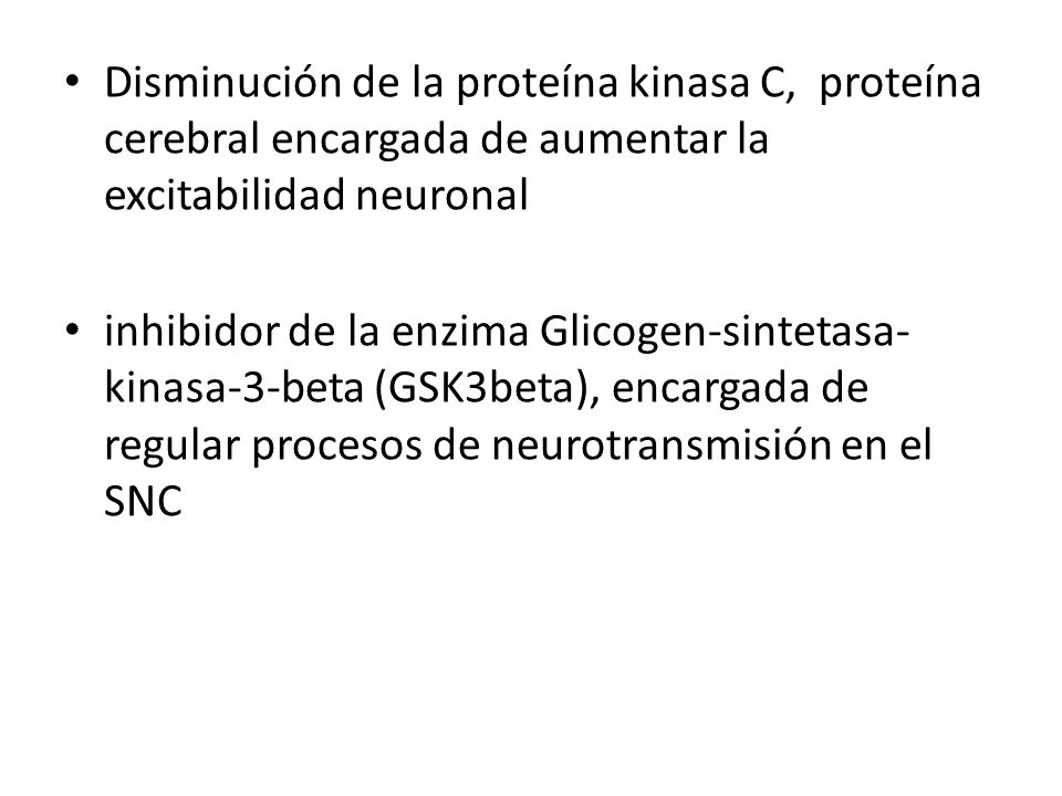 Disminución de la proteína kinasa C, proteína cerebral encargada de aumentar la excitabilidad neuronal