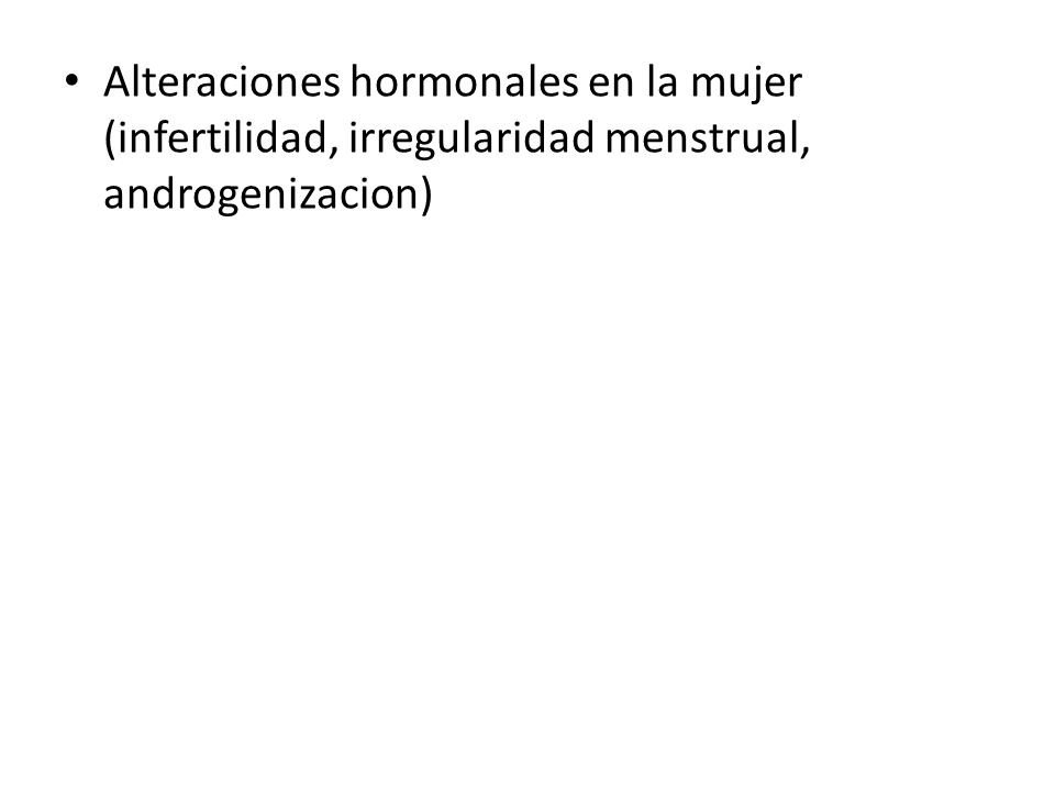 Alteraciones hormonales en la mujer (infertilidad, irregularidad menstrual, androgenizacion)