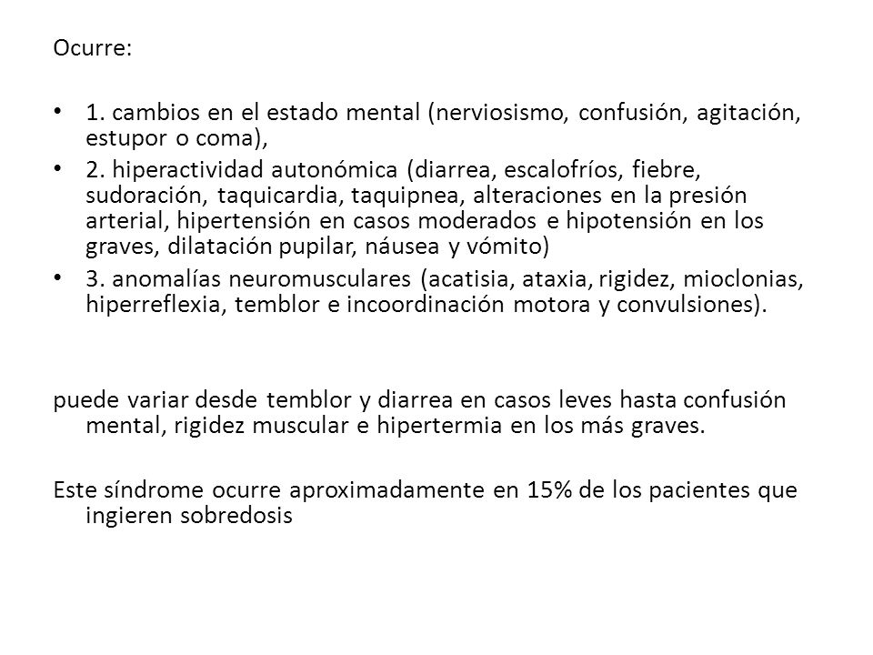 Ocurre: 1. cambios en el estado mental (nerviosismo, confusión, agitación, estupor o coma),