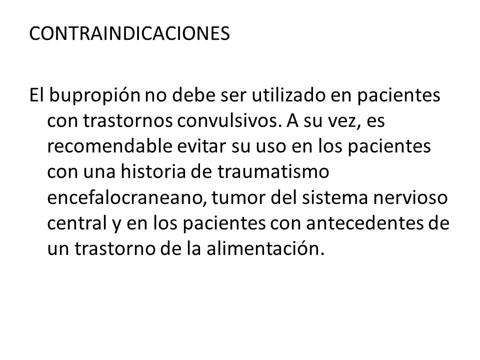 CONTRAINDICACIONES El bupropión no debe ser utilizado en pacientes con trastornos convulsivos.
