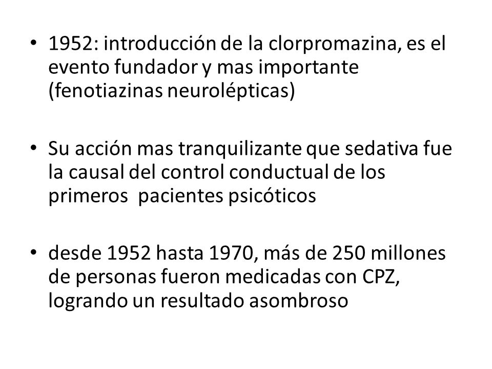 1952: introducción de la clorpromazina, es el evento fundador y mas importante (fenotiazinas neurolépticas)