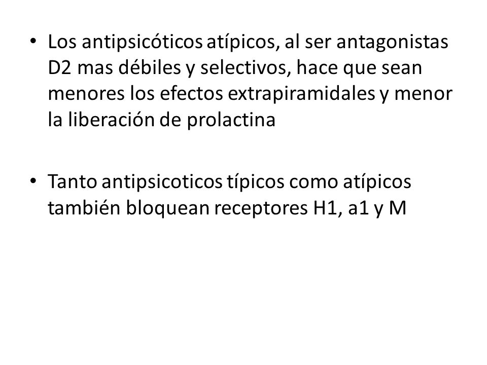 Los antipsicóticos atípicos, al ser antagonistas D2 mas débiles y selectivos, hace que sean menores los efectos extrapiramidales y menor la liberación de prolactina