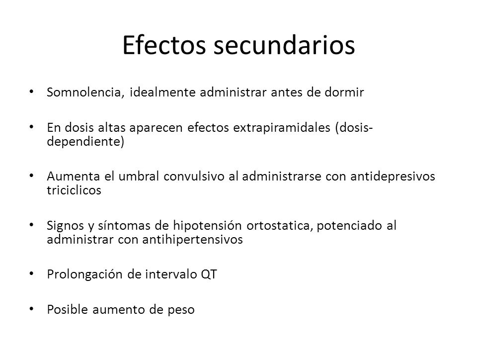 Efectos secundarios Somnolencia, idealmente administrar antes de dormir. En dosis altas aparecen efectos extrapiramidales (dosis-dependiente)