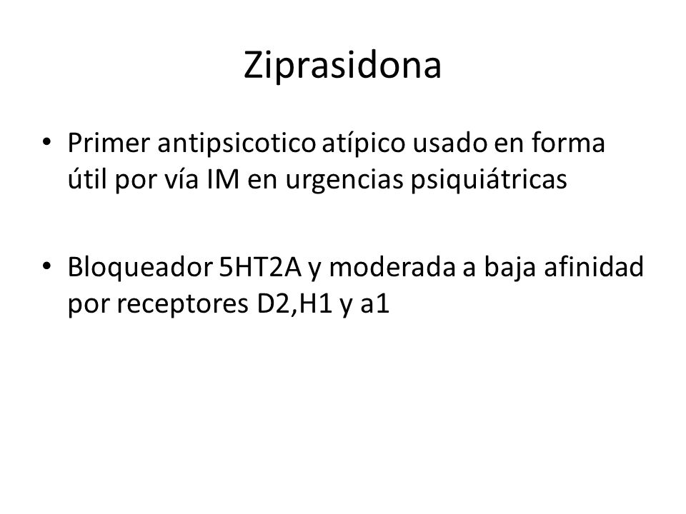 Ziprasidona Primer antipsicotico atípico usado en forma útil por vía IM en urgencias psiquiátricas.