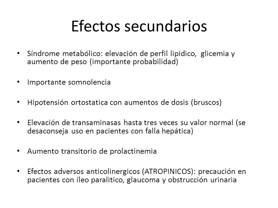 Efectos secundarios Síndrome metabólico: elevación de perfil lipidico, glicemia y aumento de peso (importante probabilidad)
