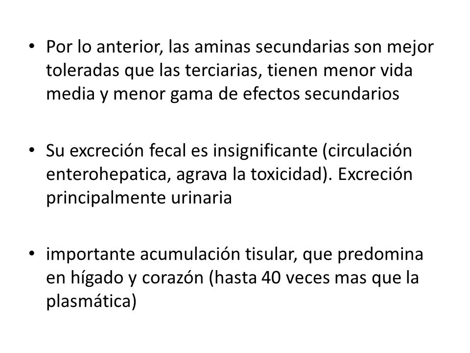 Por lo anterior, las aminas secundarias son mejor toleradas que las terciarias, tienen menor vida media y menor gama de efectos secundarios