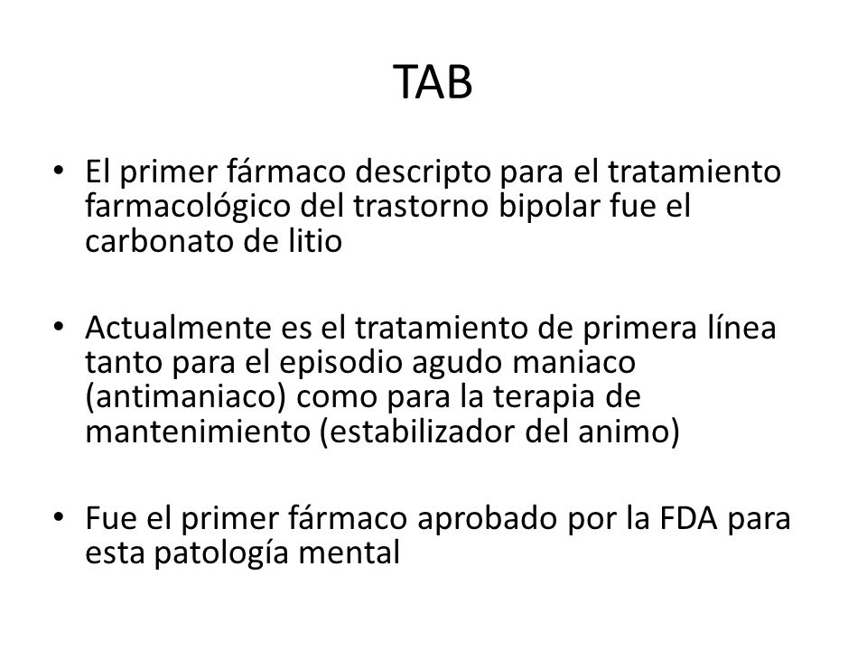 TAB El primer fármaco descripto para el tratamiento farmacológico del trastorno bipolar fue el carbonato de litio.