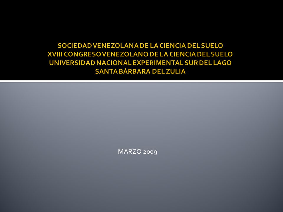 SOCIEDAD VENEZOLANA DE LA CIENCIA DEL SUELO XVIII CONGRESO VENEZOLANO DE LA CIENCIA DEL SUELO UNIVERSIDAD NACIONAL EXPERIMENTAL SUR DEL LAGO SANTA BÁRBARA DEL ZULIA