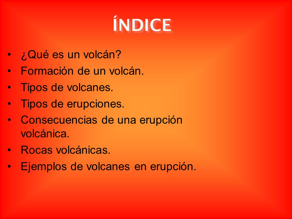 ¿Qué es un volcán Formación de un volcán. Tipos de volcanes. Tipos de erupciones. Consecuencias de una erupción volcánica.