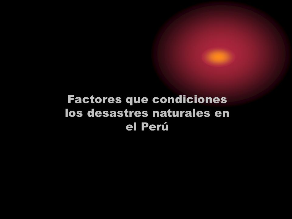Factores que condiciones los desastres naturales en el Perú
