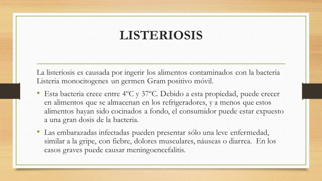 LISTERIOSIS La listeriosis es causada por ingerir los alimentos contaminados con la bacteria Listeria monocitogenes un germen Gram positivo móvil.