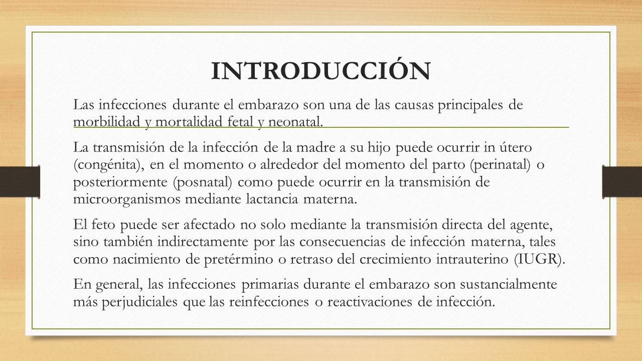 INTRODUCCIÓN Las infecciones durante el embarazo son una de las causas principales de morbilidad y mortalidad fetal y neonatal.