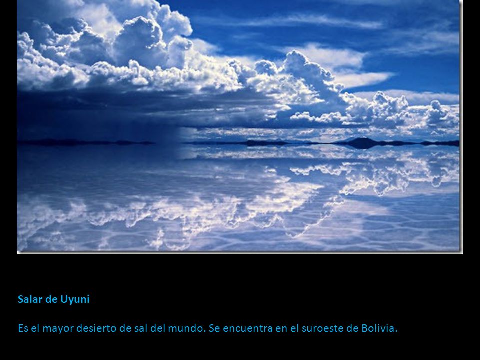 Salar de Uyuni Es el mayor desierto de sal del mundo