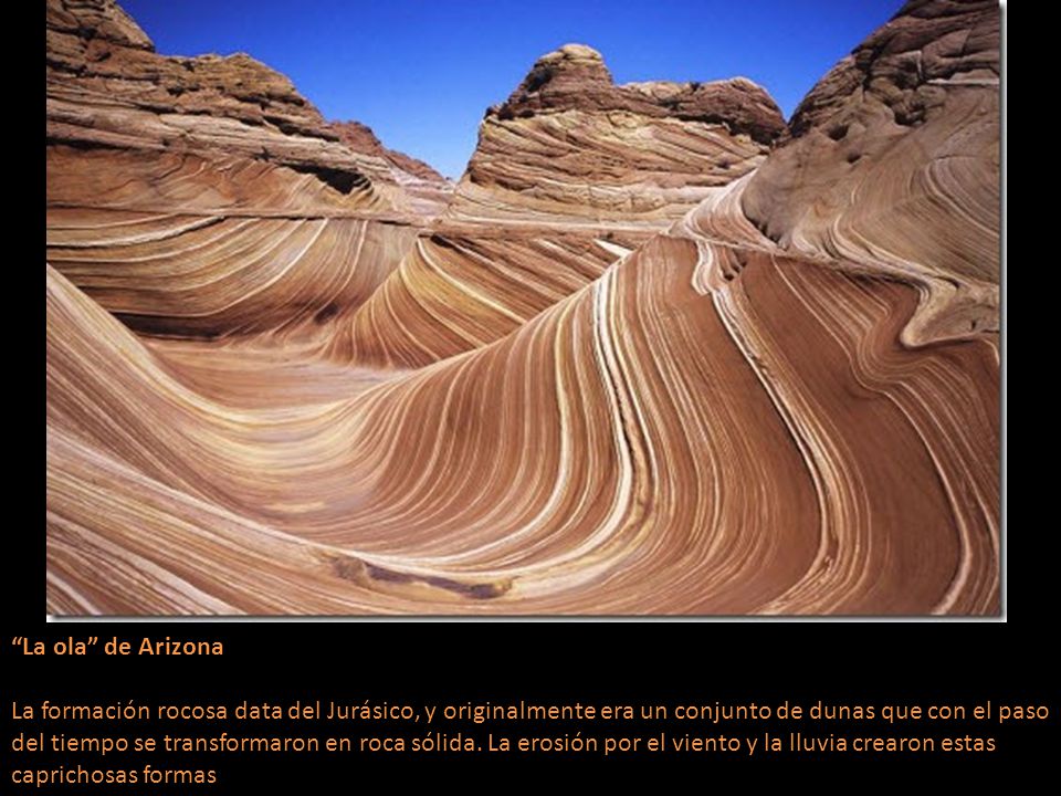 La ola de Arizona La formación rocosa data del Jurásico, y originalmente era un conjunto de dunas que con el paso del tiempo se transformaron en roca sólida.