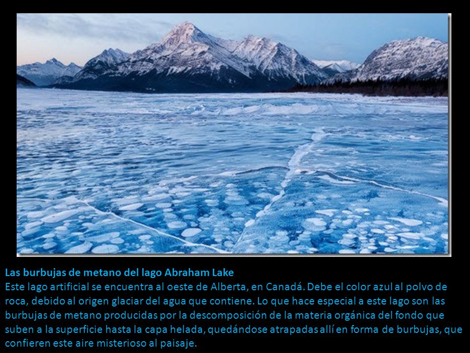 Las burbujas de metano del lago Abraham Lake Este lago artificial se encuentra al oeste de Alberta, en Canadá.