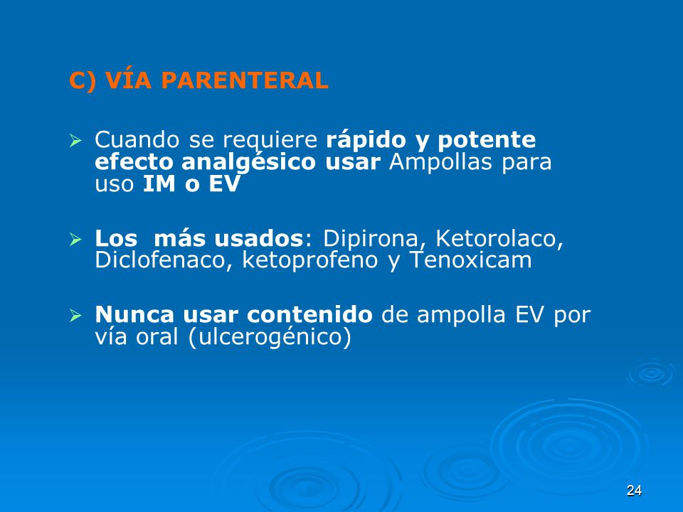 C) VÍA PARENTERAL Cuando se requiere rápido y potente efecto analgésico usar Ampollas para uso IM o EV.