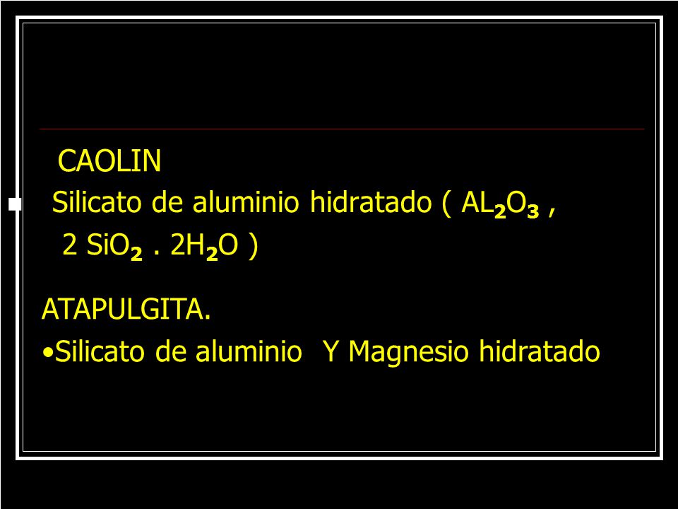 CAOLIN Silicato de aluminio hidratado ( AL2O3 , 2 SiO2 . 2H2O )
