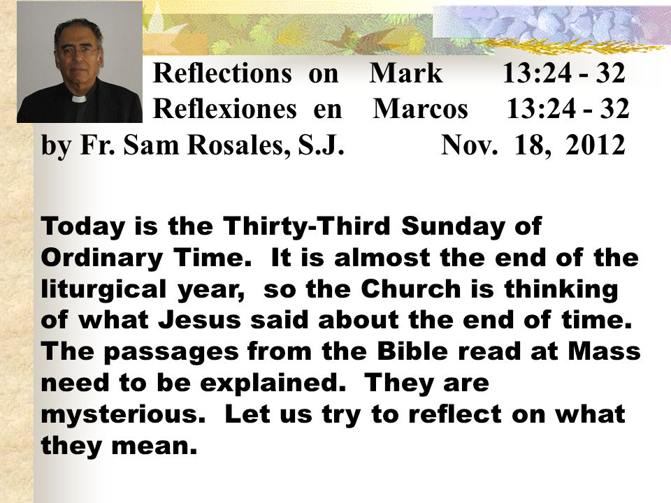 Reflections on Mark 13: Reflexiones en Marcos 13: by Fr. Sam Rosales, S.J. Nov. 18,