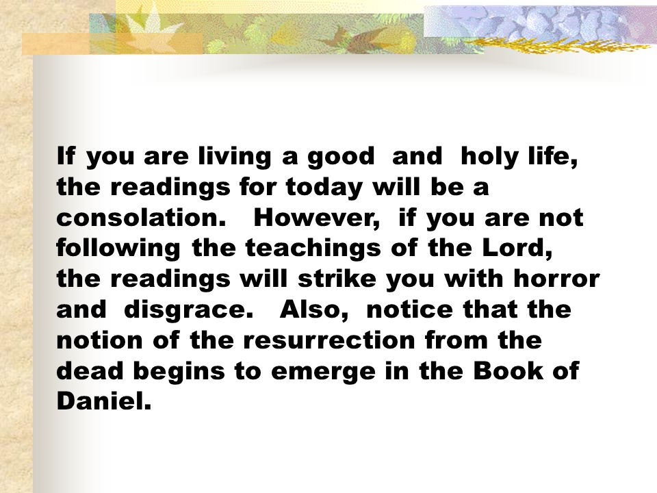 If you are living a good and holy life, the readings for today will be a consolation.