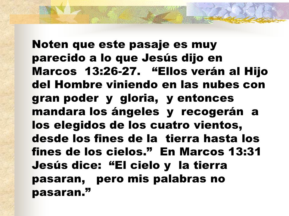 Noten que este pasaje es muy parecido a lo que Jesús dijo en Marcos 13:26-27.