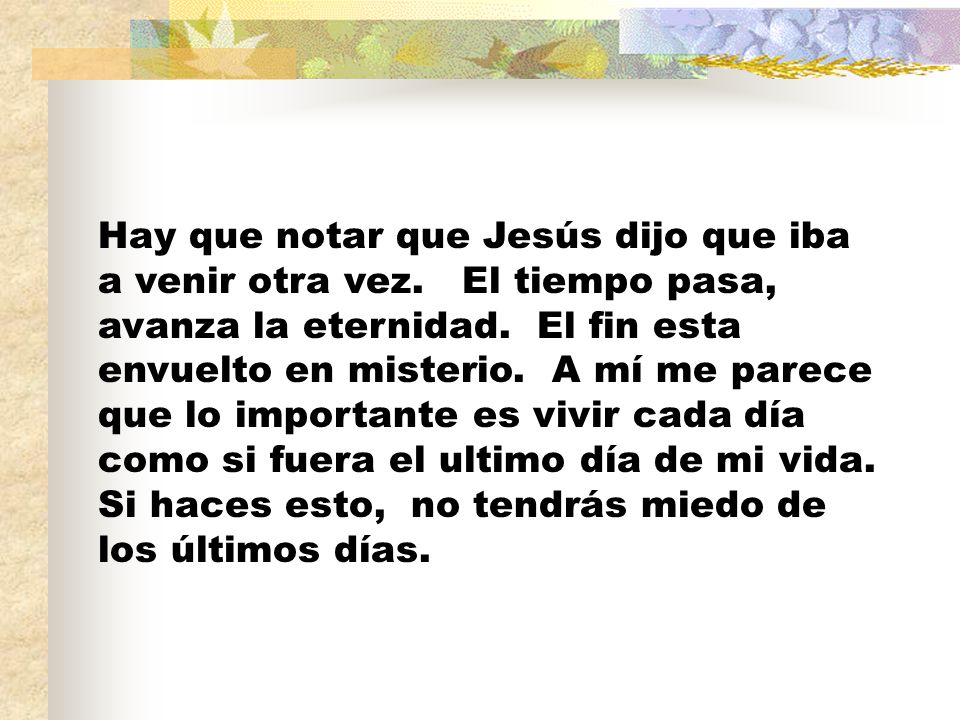 Hay que notar que Jesús dijo que iba a venir otra vez