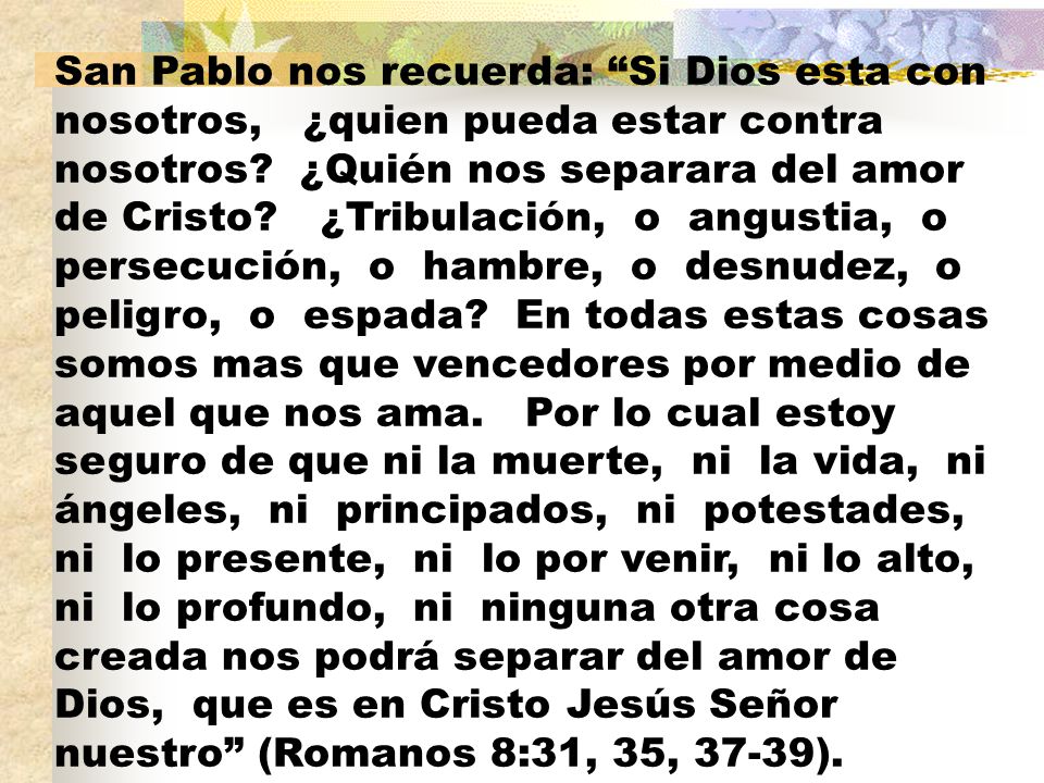 San Pablo nos recuerda: Si Dios esta con nosotros, ¿quien pueda estar contra nosotros.