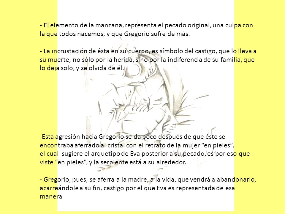 - El elemento de la manzana, representa el pecado original, una culpa con la que todos nacemos, y que Gregorio sufre de más.