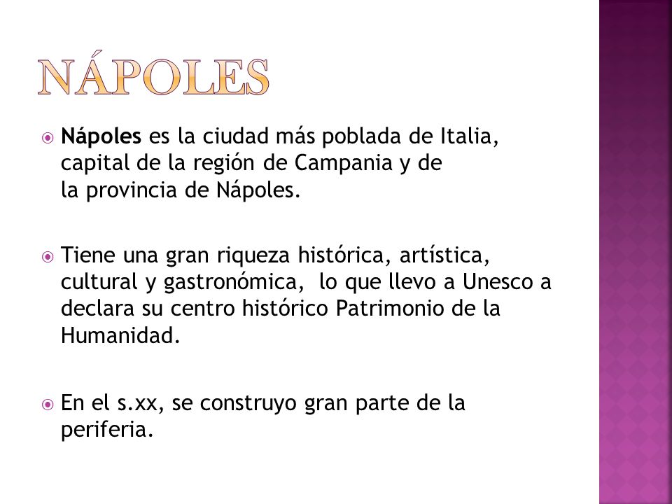 Nápoles Nápoles es la ciudad más poblada de Italia, capital de la región de Campania y de la provincia de Nápoles.