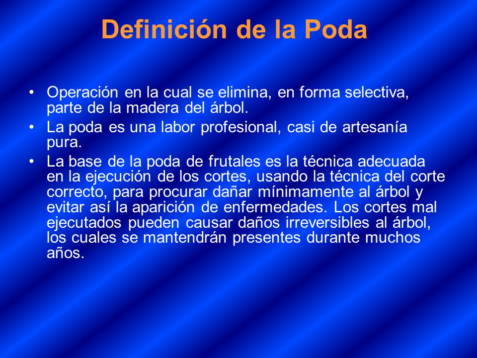 Definición de la Poda Operación en la cual se elimina, en forma selectiva, parte de la madera del árbol.