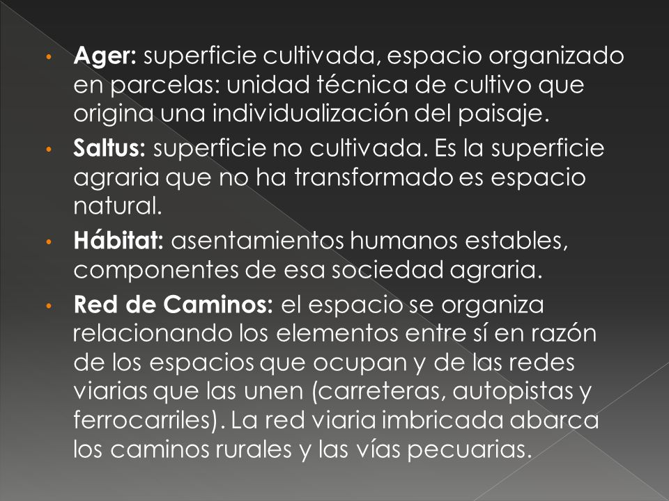 Ager: superficie cultivada, espacio organizado en parcelas: unidad técnica de cultivo que origina una individualización del paisaje.