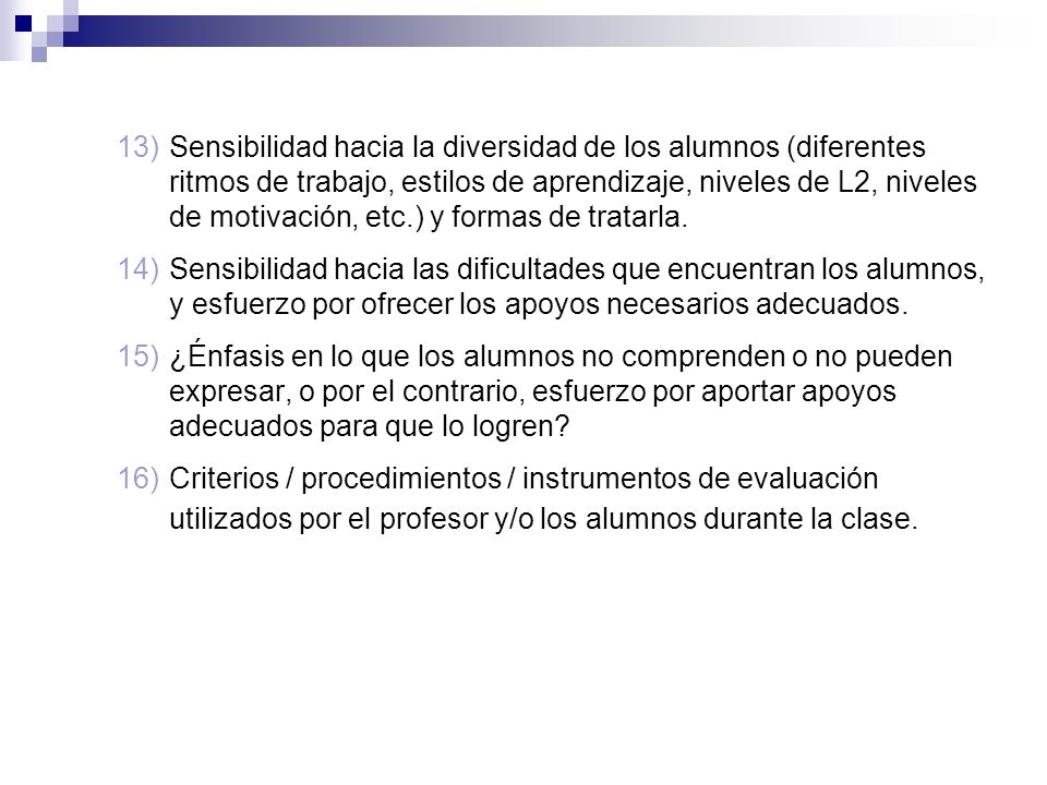 Sensibilidad hacia la diversidad de los alumnos (diferentes ritmos de trabajo, estilos de aprendizaje, niveles de L2, niveles de motivación, etc.) y formas de tratarla.