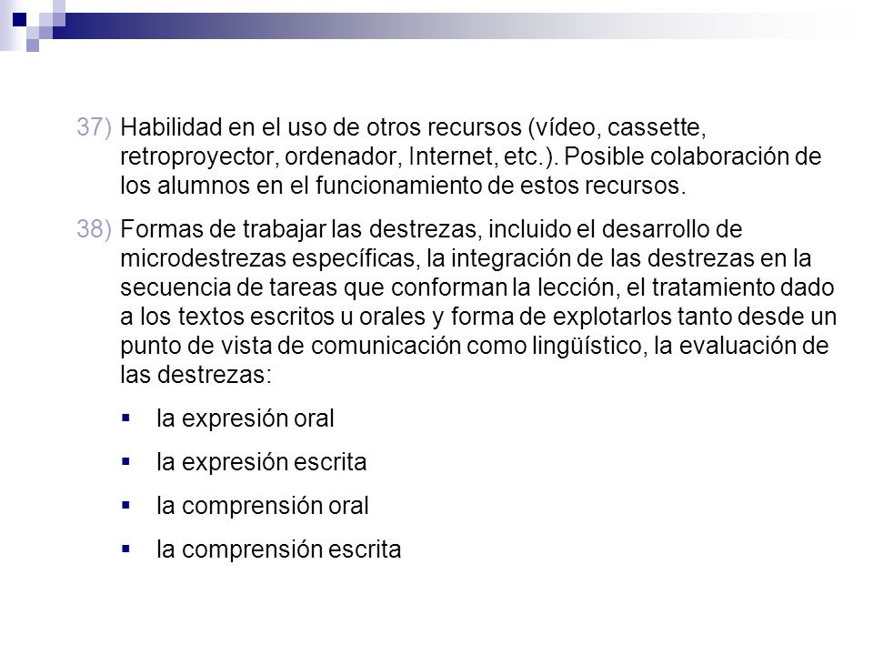 Habilidad en el uso de otros recursos (vídeo, cassette, retroproyector, ordenador, Internet, etc.). Posible colaboración de los alumnos en el funcionamiento de estos recursos.