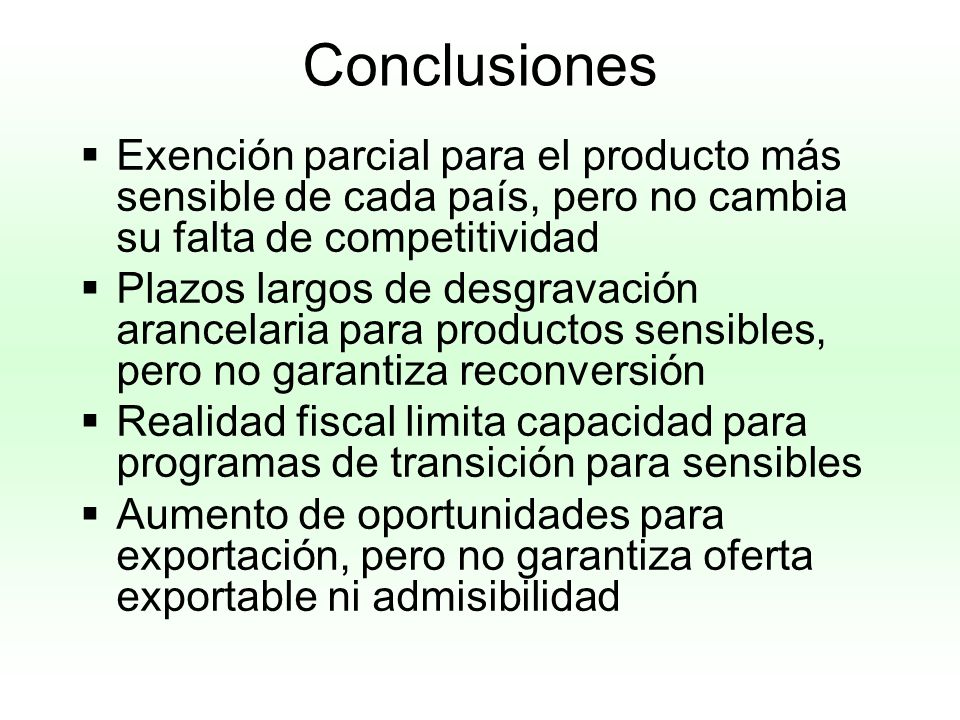 Conclusiones Exención parcial para el producto más sensible de cada país, pero no cambia su falta de competitividad.