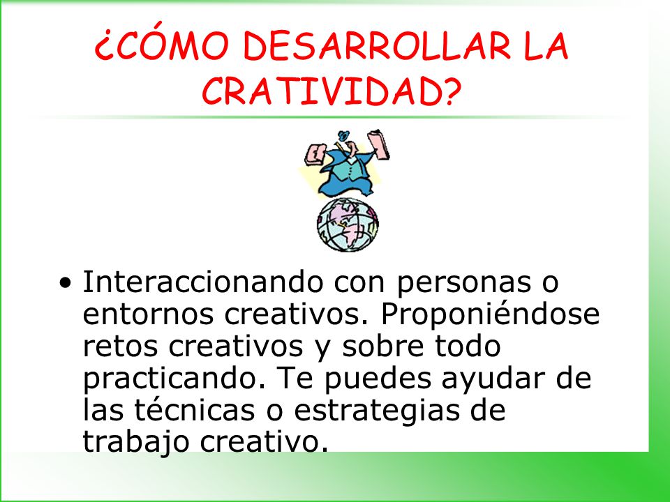 FASES DE LA CRETIVIDAD 1. Fase de preparación, en la que se recoge la información relacionada con el problema.