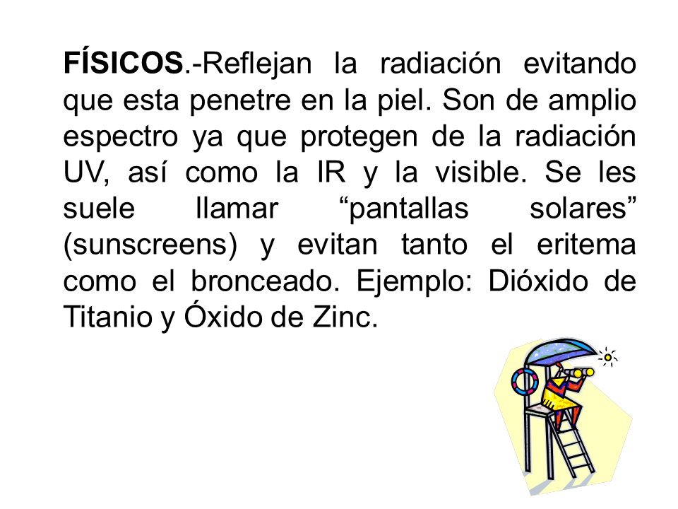 FÍSICOS. -Reflejan la radiación evitando que esta penetre en la piel