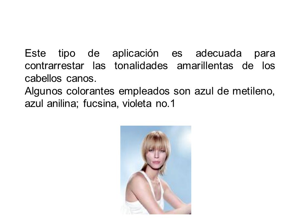 Este tipo de aplicación es adecuada para contrarrestar las tonalidades amarillentas de los cabellos canos.