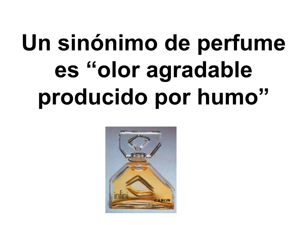 Un sinónimo de perfume es olor agradable producido por humo