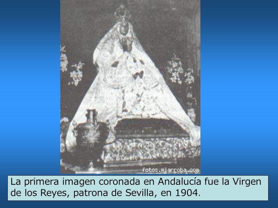 La primera imagen coronada en Andalucía fue la Virgen de los Reyes, patrona de Sevilla, en 1904.