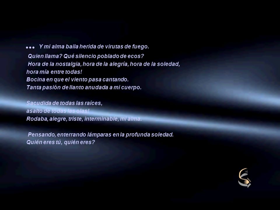 ... Y mi alma baila herida de virutas de fuego.