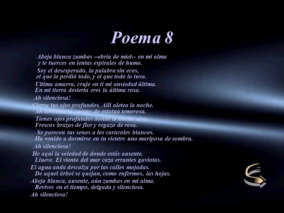 Poema 8 Abeja blanca zumbas --ebria de miel-- en mi alma y te tuerces en lentas espirales de humo.